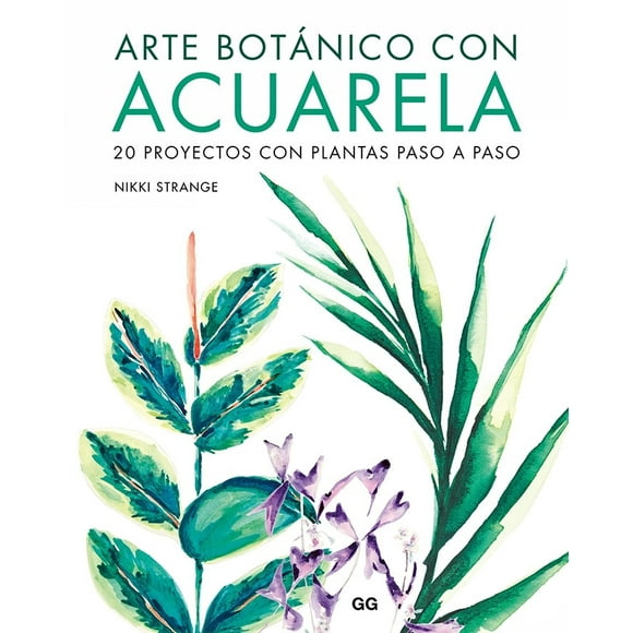 Arte Botánico Con Acuarela. 20 Proyectos con Plantas