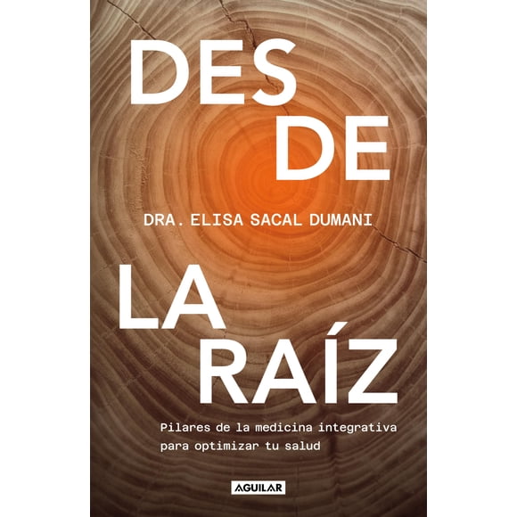 Libro Aguilar Desde la raíz. Pilares de la medicina integrada