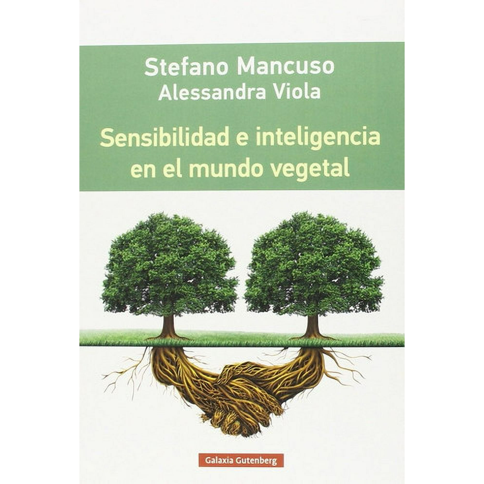 Galaxia Gutenberg - Sensibilidad E Inteligencia En El Mundo Vegetal - Mancuso