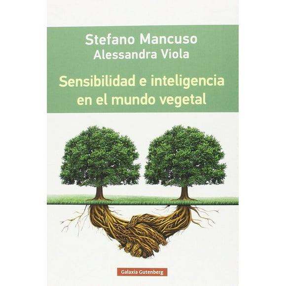 Sensibilidad E Inteligencia En El Mundo Vegetal - Mancuso