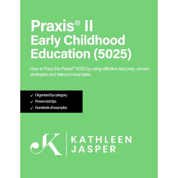 Praxis II Early Childhood Education (5025): How to Pass the Praxis 5025 by using NavaED test prep, study guide, proven strategies, practice test questions, and relevant examples