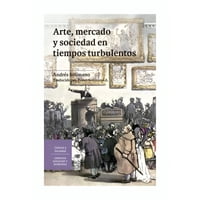 Lom - Libro Arte Mercado Y Sociedad En Tiempos Tulentos Andr