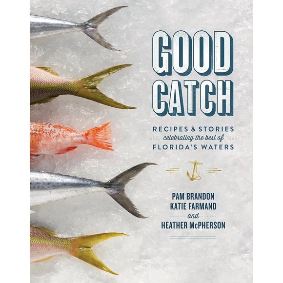 Good Catch: Recetas e Historias que Celebran lo Mejor de las Aguas de Florida