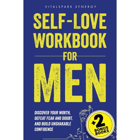 Self-Love Workbook for Men: Discover Your Worth, Defeat Fear and Doubt, and Build Unshakable Confidence