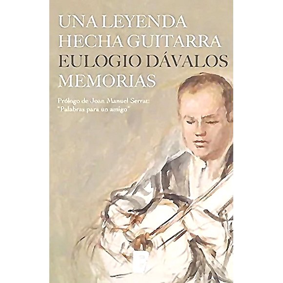 Libro Una Leyenda Hecha Guitarra - Eulogio Dávalos