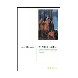 Catalonia - Libro Viaje A Caral /Jose Bengoa