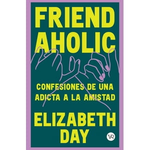 Vergara Y Riba - Libro Friendaholic: Confesiones De Una Adicta A La Amistad