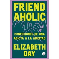 Vergara Y Riba - Libro Friendaholic: Confesiones De Una Adicta A La Amistad