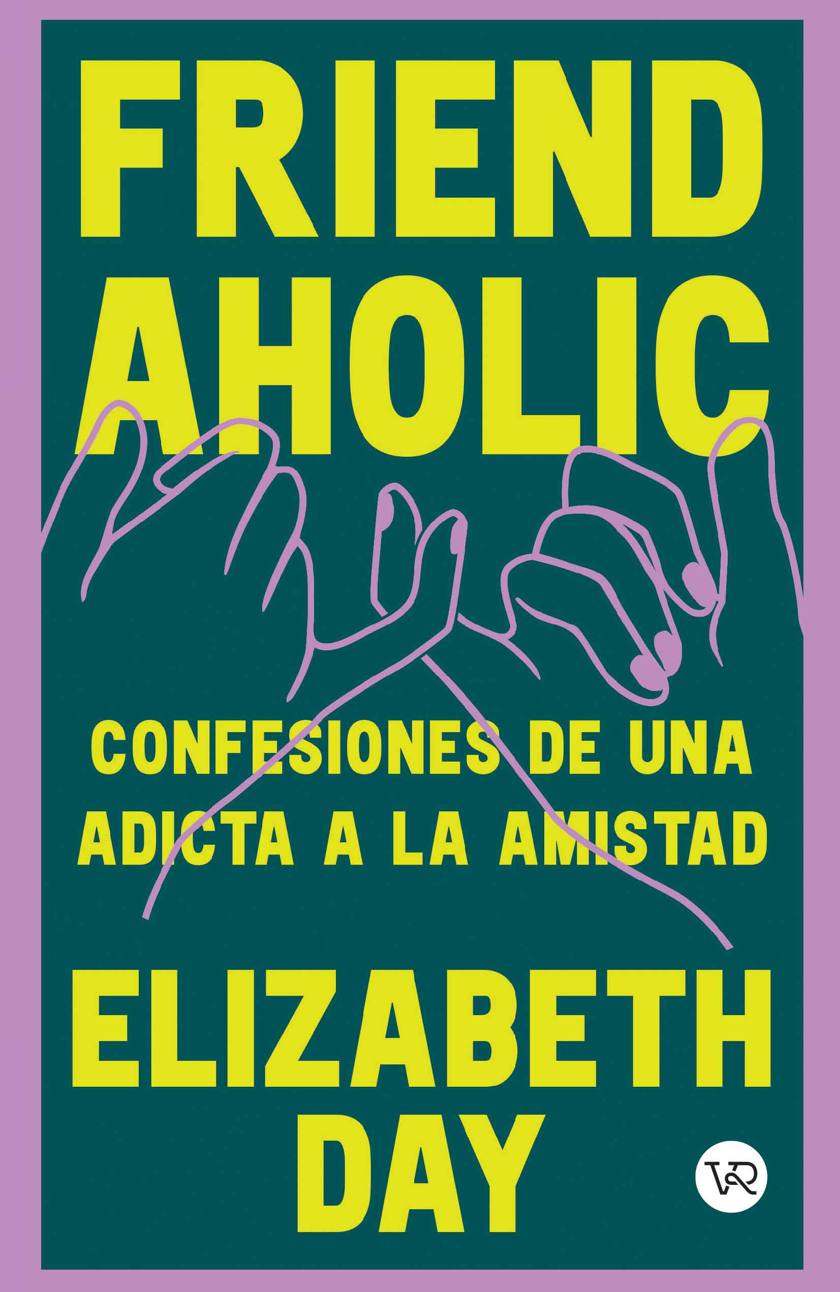 Vergara Y Riba - Libro Friendaholic: Confesiones De Una Adicta A La Amistad