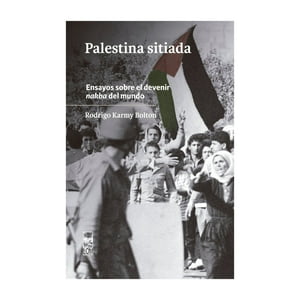 Lom - Palestina Sitiada. Ensayos Sobre El Devenir Nakba Del Mundo
