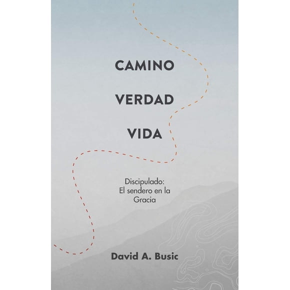 Libro Casa Nazarena de Publicaciones El Camino, la Verdad y la Vida: El Discipulado: El Sendero en la Gracia