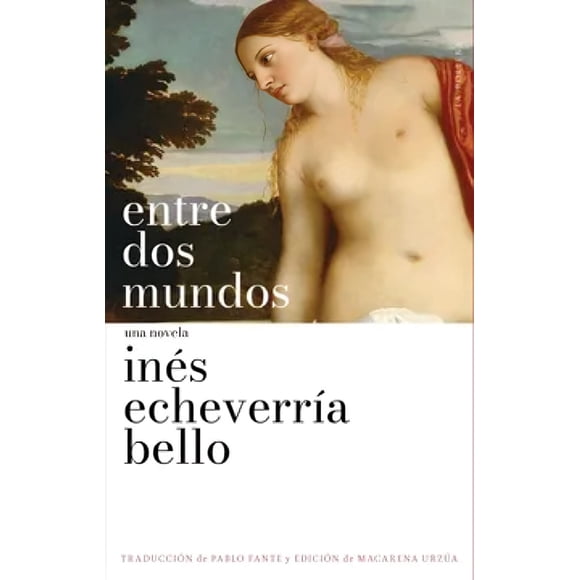 LIBRO Entre Dos Mundos - INÉS ECHEVERRÍA BELLO