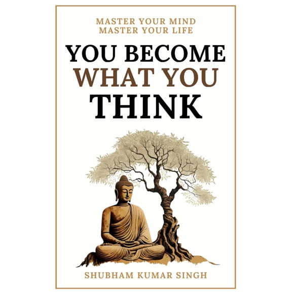 You Become What You think: Insights to Level Up Your Happiness, Personal Growth, Relationships, and Mental Health