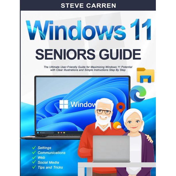 Windows 11 Seniors Guide: The Ultimate User Friendly Guide for Maximizing your Windows 11 Potential with Clear Illustrations and Simple Instructions Step by Step (Tech Made Easy for Seniors)
