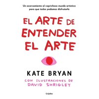 Grijalbo - Libro El Arte De Entender El Arte - Bryan, Kate
