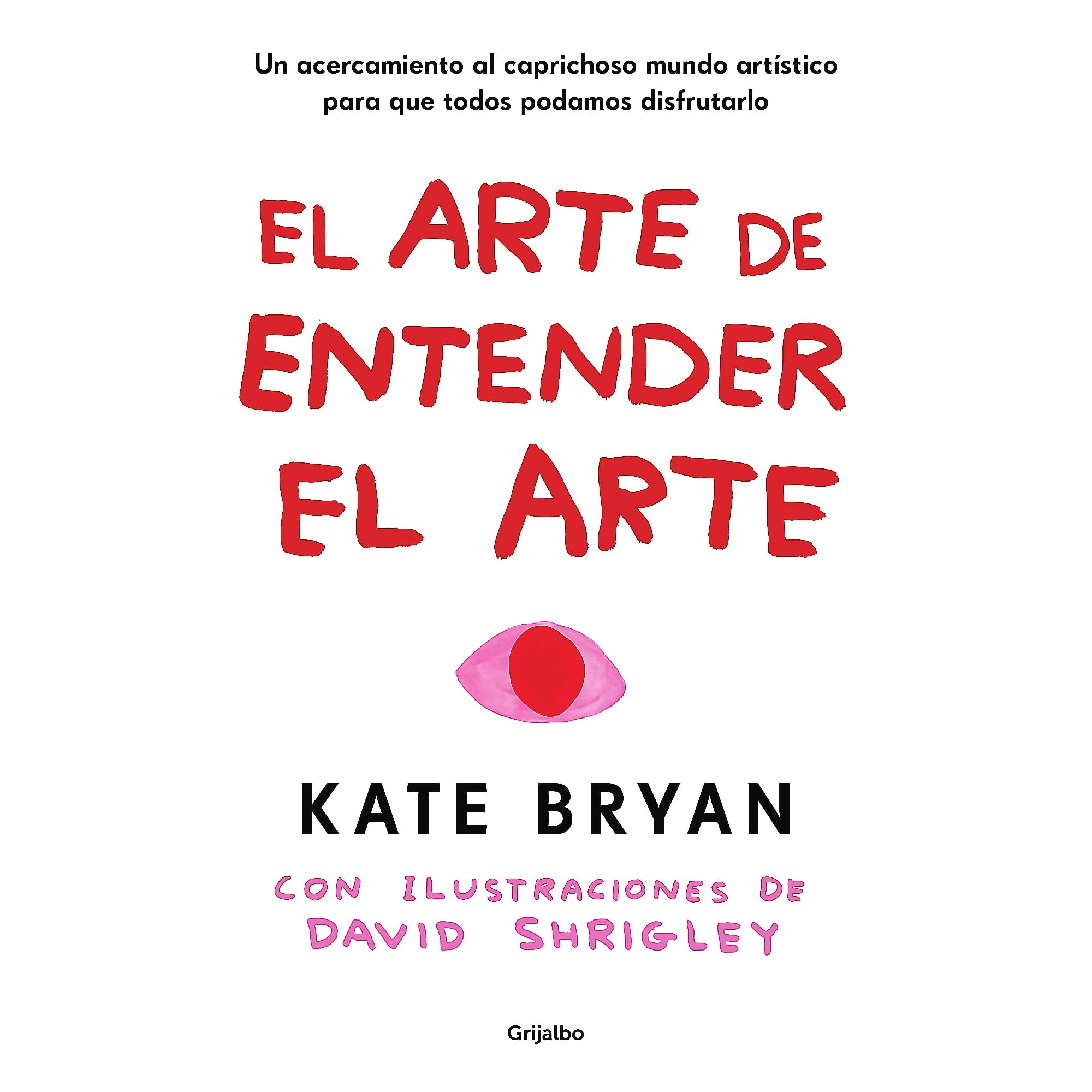 Grijalbo - Libro El Arte De Entender El Arte - Bryan, Kate