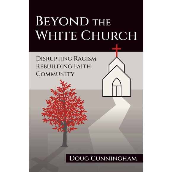 Libro MÁS ALLÁ DE LA IGLESIA BLANCA: Disrupción del racismo y reconstrucción de la fe