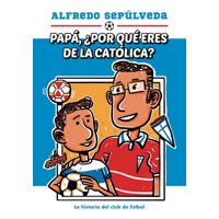 B De Blok - Libro Papá ¿Por Qué Eres De La Católica? - Alfredo Sepúlveda
