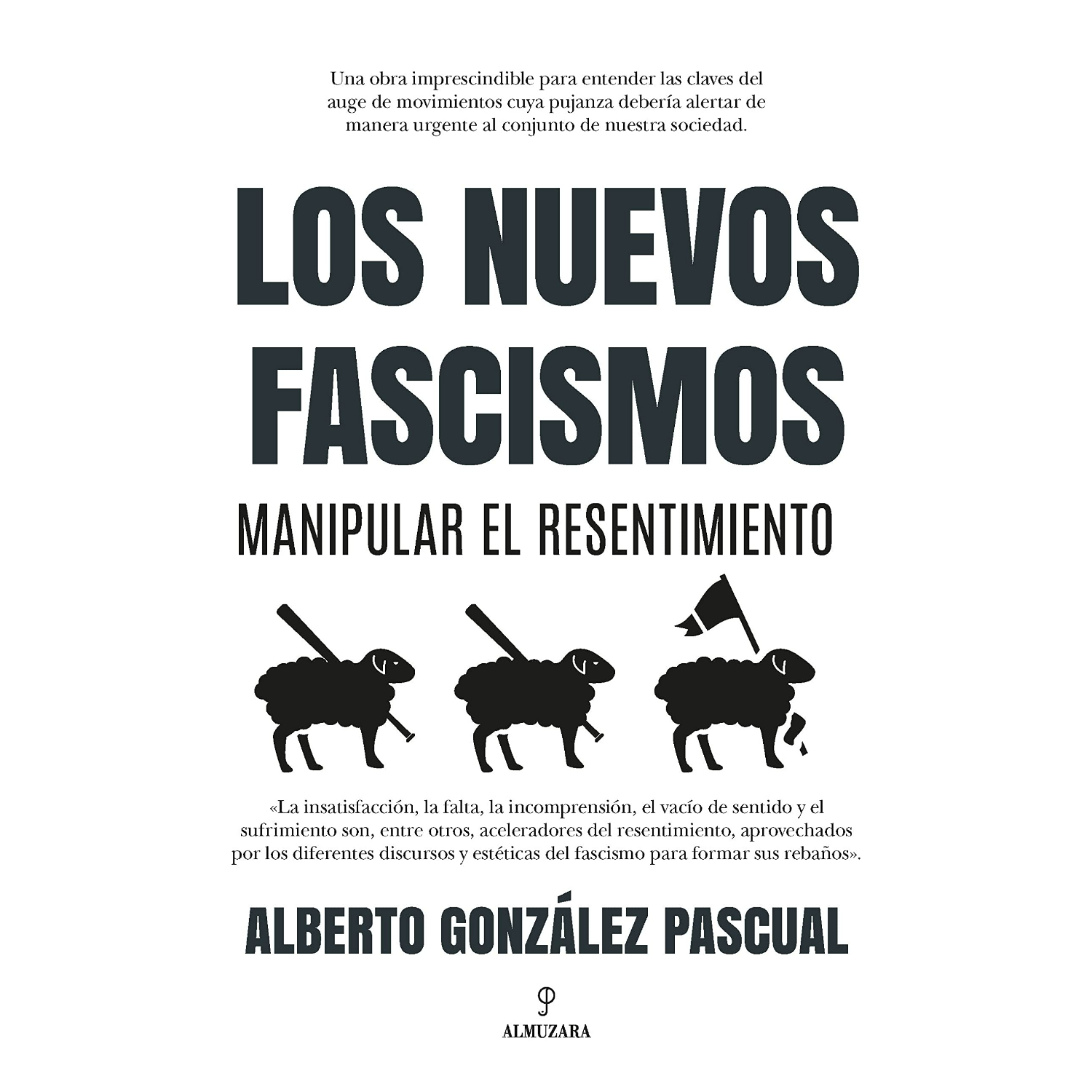 Almuzara Editorial - Libro Los Nuevos Fascismos. Manipular El Resentimiento