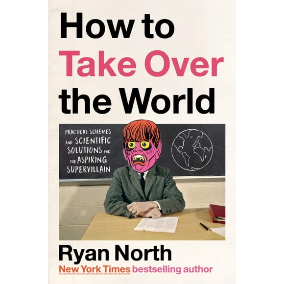 How to Take Over the World: Practical Schemes and Scientific Solutions for the Aspiring Supervillain