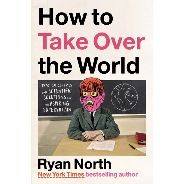 How to Take Over the World: Practical Schemes and Scientific Solutions for the Aspiring Supervillain