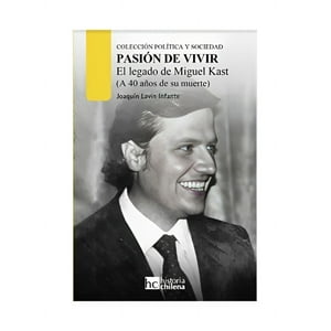 Historia Chilena - Pasion De Vivir. El Legado De Miguel Kast (Tapa Blanda) /746