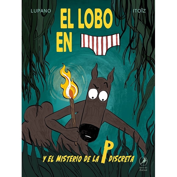 LIBRO El Lobo En Calzoncillos Y El Misterio De La P Discreta - LUPANO ITOÍZ