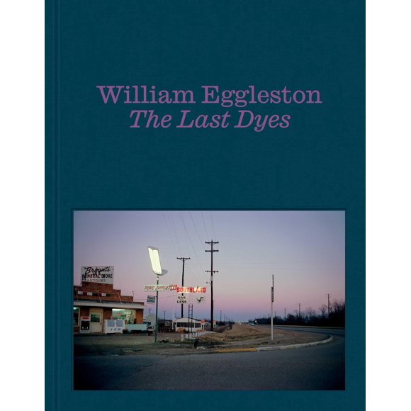 Libro David Zwirner Books William Eggleston: The Last Dyes