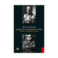 Fondo De Cultura - Libro Alberto Edwards Profeta De La Dictadura Rafael Sagr