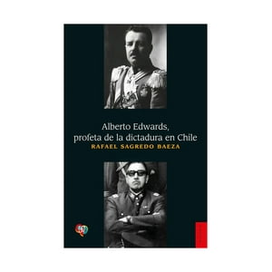 Fondo De Cultura - Libro Alberto Edwards, Profeta De La Dictadura /Rafael Sagr