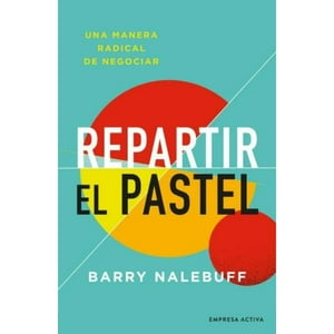 Empresa Activa - Libro Repartir El Pastel - Una Manera Revolucionaria De Negociar