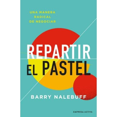 Empresa Activa - Libro Repartir El Pastel - Una Manera Revolucionaria De Negociar
