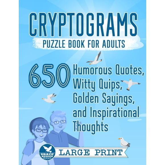 Cryptograms Puzzle Book for Adults: 650 Large Print Humorous Quotes, Witty Quips, Golden Sayings, and Inspirational Thoughts (Cryptograms Compendium by Grace Keeper)