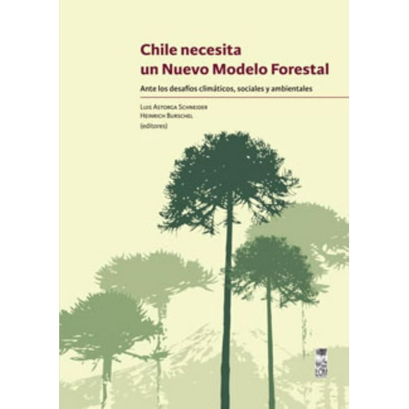 Chile Necesita Un Nuevo Modelo Forestal.