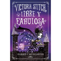 Alfaguara - Victoria Stitch 2: Libre Y Fabulosa - Harriet Muncaster