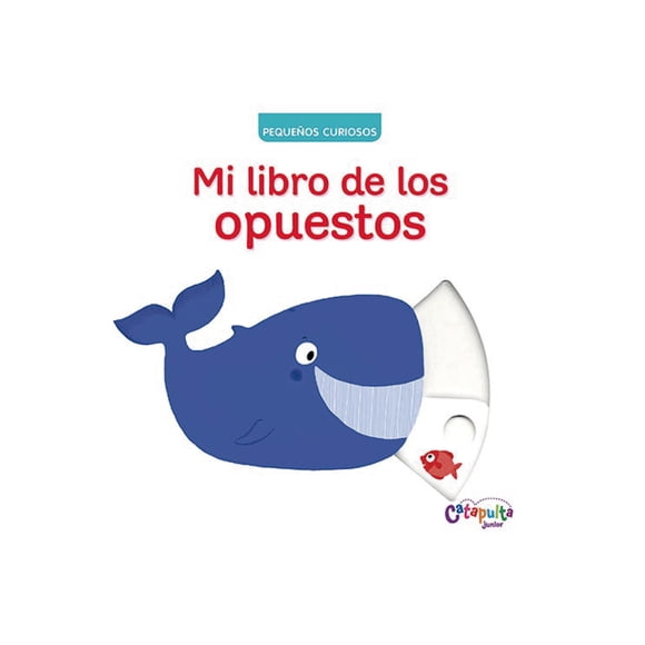 Pequeños Curiosos Mi Libro De Los Opuest