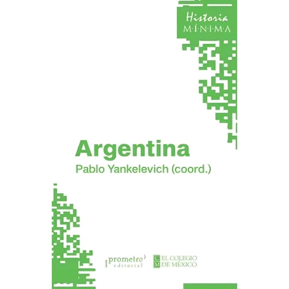 LIBRO Argentina. Historia Mínima - PABLO YANKELEVICH
