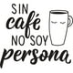 thumbnail image 1 of Frase Deco Sin Café No Soy Persona FR-11147, 1 of 3