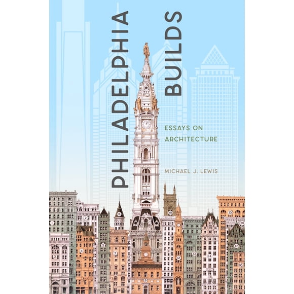 Philadelphia Builds: Ensayos sobre Arquitectura