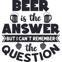 Rienda Libre Graphics - Frase Deco Beer Is The Answer But I Cant Remember Fr-11127