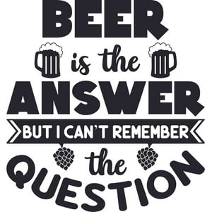 Rienda Libre Graphics - Frase Deco Beer Is The Answer But I Cant Remember Fr-11127