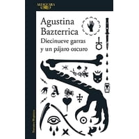 Alfaguara - Libro Diecinueve Garras Y Un Pájaro Oscuro - A. Bazterrica
