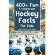 thumbnail image 1 of 400+ Fun & Unbelievable Hockey Facts for Kids: Discover Crazy Comebacks, Diligent Defensemen, Silly Superstitions & So Much More! (The Perfect Gift for Hockey Lovers & Young Readers), 1 of 1