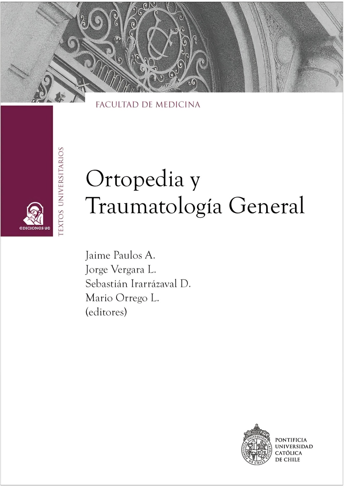 Ediciones Uc - Libro Ortopedia Y Traumatología General - Jaime Paulos, Jorge Vergara, Mario Orrego Y Sebastián Irarrázaval