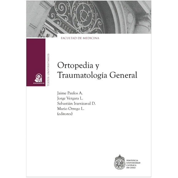 LIBRO Ortopedia Y Traumatología General - JAIME PAULOS, JORGE VERGARA, MARIO ORREGO Y SEBASTIÁN IRARRÁZAVAL