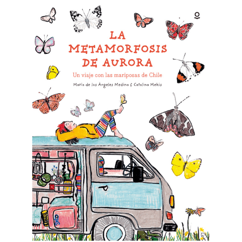 Santillana - La Metamorfosis De Aurora Un Viaje Con Las Mariposas De Chile