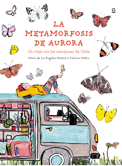Santillana - La Metamorfosis De Aurora Un Viaje Con Las Mariposas De Chile