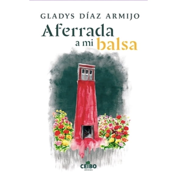 LIBRO Aferrada A Mi Balsa - Gladys Díaz Armijo