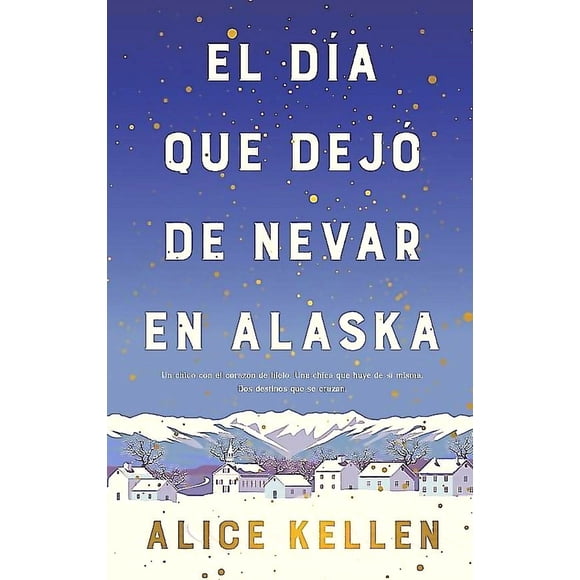 Libro El Día Que Dejó De Nevar En Alaska - Kellen, Alice