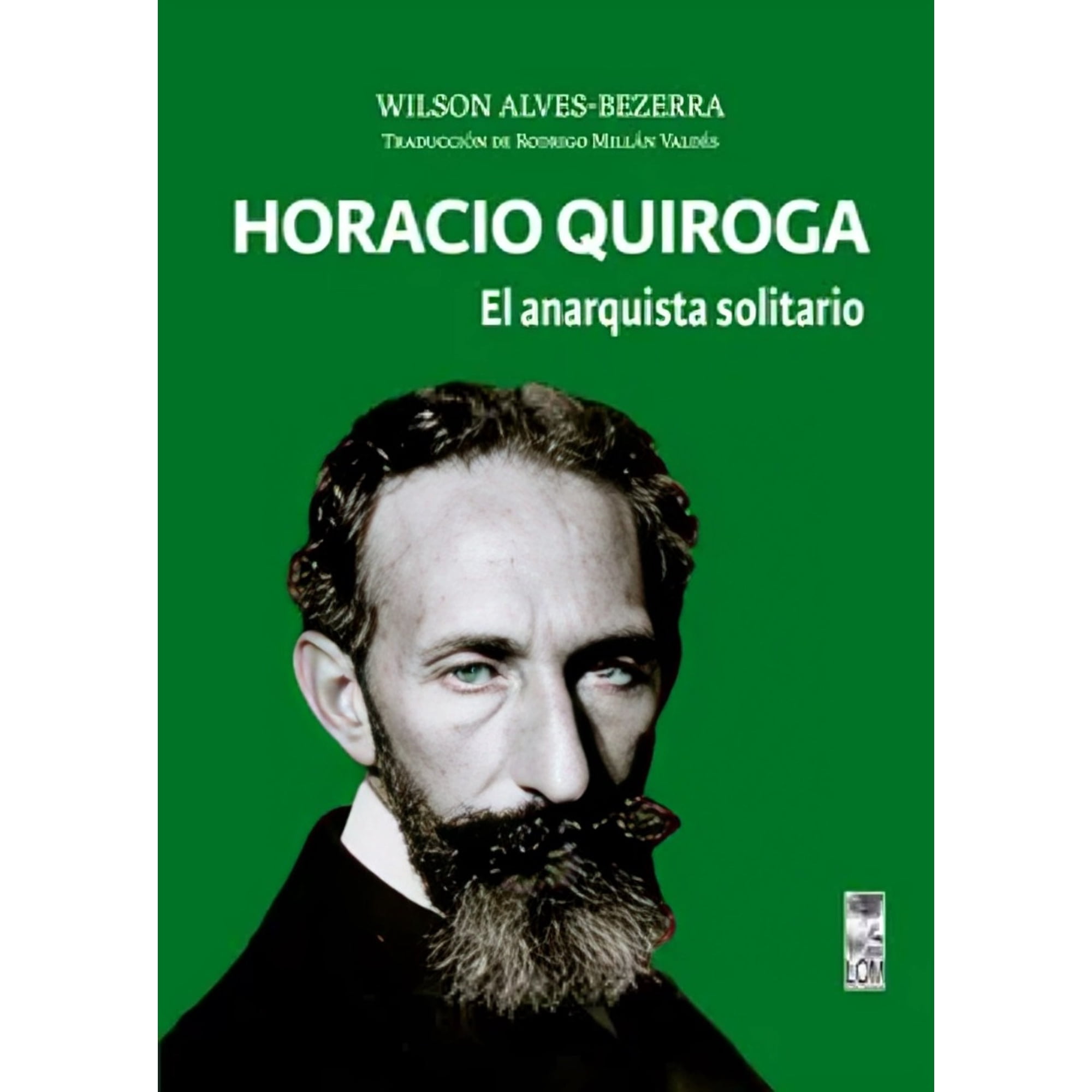 Lom - Libro Horacio Quiroga. El Anarquista Solitario - Wilson Alves-bezerra Traducción De Rodrigo Millán.